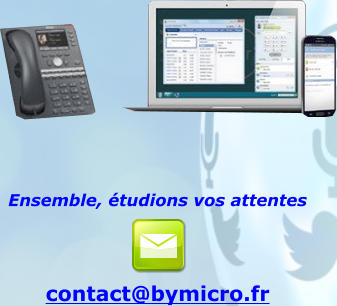 Ensemble, étudions vos attentes   contact@bymicro.fr