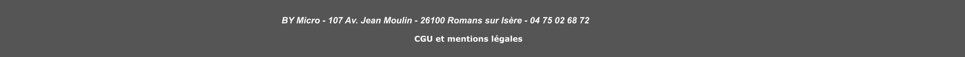 BY Micro - 107 Av. Jean Moulin - 26100 Romans sur Isère - 04 75 02 68 72  CGU et mentions légales